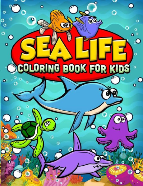 Sea Life Coloring Book For Kids : Ocean Coloring Book For Kids Best Coloring Book For Boys And Girls Filled With Cute Ocean Animals, Dolphins, Squid, Lobsters, Star Fish And All Kinds Of Fish.