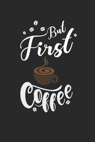 Kaffee Tasting Buch: Dein persönliches Verkostungsbuch zum selber ausfüllen ? für über 100 verschiedene Kaffeesorten ? Egal ob aus europäischen, ... ? Motiv: But first coffee 5 (German Edition)