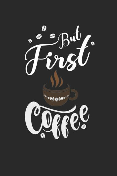 Kaffee Tasting Buch: Dein persönliches Verkostungsbuch zum selber ausfüllen ? für über 100 verschiedene Kaffeesorten ? Egal ob aus europäischen, ... ? Motiv: But first coffee 10 (German Edition)
