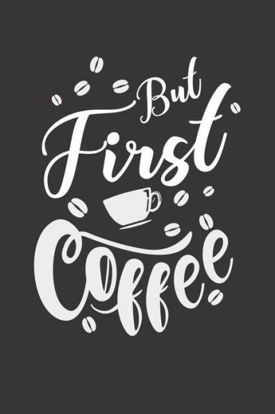 Kaffee Tasting Buch: Dein persönliches Verkostungsbuch zum selber ausfüllen ? für über 100 verschiedene Kaffeesorten ? Egal ob aus europäischen, ... ? Motiv: But first coffee 12 (German Edition)