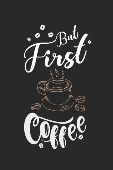 Kaffee Tasting Buch: Dein persönliches Verkostungsbuch zum selber ausfüllen ? für über 100 verschiedene Kaffeesorten ? Egal ob aus europäischen, ... ? Motiv: But first coffee (German Edition)