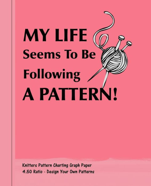 My Life Seems To Be Following A Pattern! : Knitters 4.50 Ratio Pattern Making Graph Paper
