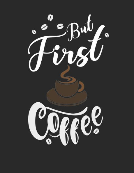 Kaffee Tasting Buch: Dein persönliches Verkostungsbuch zum selber ausfüllen ? für über 100 verschiedene Kaffeesorten ? Egal ob aus europäischen, ... ? Motiv: But first coffee 4 (German Edition) - 9781692325374