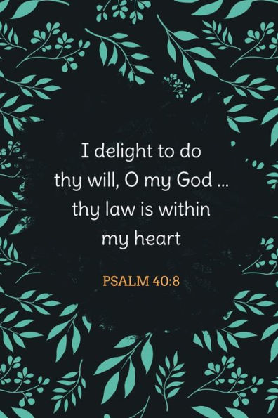 I Delight to Do Thy Will, O My God ... Thy Law Is Within My Heart - Psalm 40:8: Bible Memory Verse Guide - Practical Resource To Aid Godly Christian ... Floral Themed Interior (Memorizing the Bible)