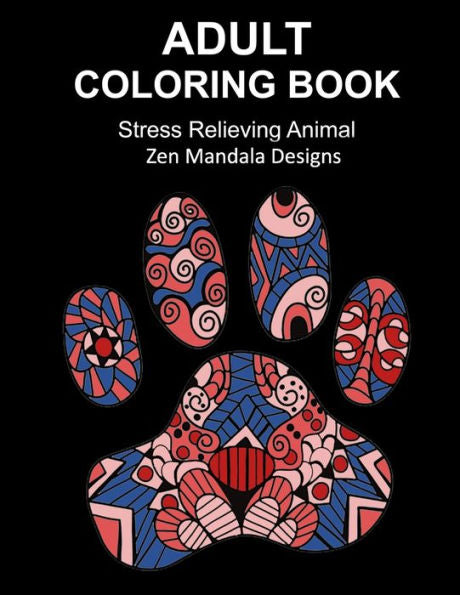 Adult Coloring Book Stress Relieving Animal Zen Mandala Designs: Over 30 animal inspired by nature images to color in, Zen coloring book for de-stress and relaxation