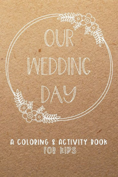 Our Wedding Day : A Coloring & Activity Book For Kids, Rustic Neutral
