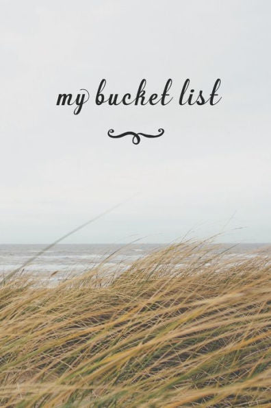 My Bucket List : A Fun And Really Perfect Way To Write Down And Keep Track Of All Of The Things In Life That You Have Wanted To Do, But Never Have Bech & Sky