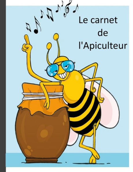 Le carnet de l'Apiculteur: Une aide appreciable pour noter les travaux apicoles. (French Edition)