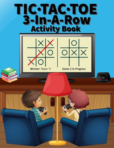 Tic-Tac-Toe : 3 In A Row Activity Book