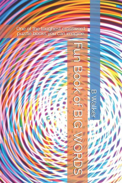Fun Book Of Big Words: One Of The Toughest Crossword Puzzle Books You Can Imagine.
