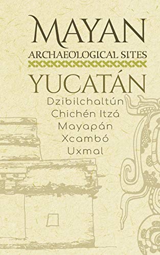 Mayan Archaeological Sites - Yucat??ìn: Dzibilchalt??N ?? Chich??N Itz??ì ?? Mayap??ìn ?? Xcamb?? ?? Uxmal (Mayan Peninsula)