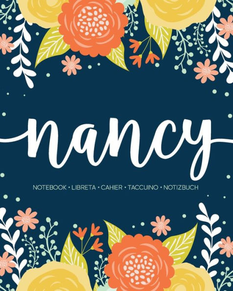 Nancy : Notebook - Libreta - Cahier - Taccuino - Notizbuch: 110 Pages Paginas Seiten Pagine: Modern Florals First Name Notebook In Orange, Mint & Yellow On Navy Ach111B