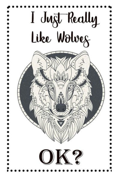 I Just Really Like Wolves OK?: Wolf Gifts For Girls