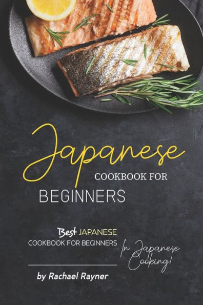 Japanese Cookbook for Beginners: Best Japanese Cookbook for Beginners in Japanese Cooking! - 9781692871468