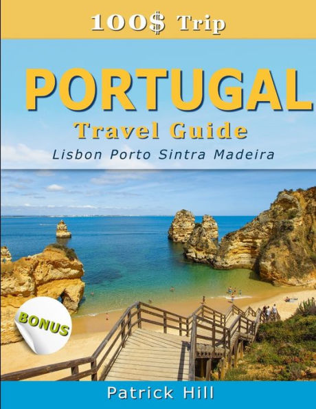 100$ Trip - PORTUGAL Travel Guide: Lisbon, Porto, Sintra and Madeira - 9781692926212