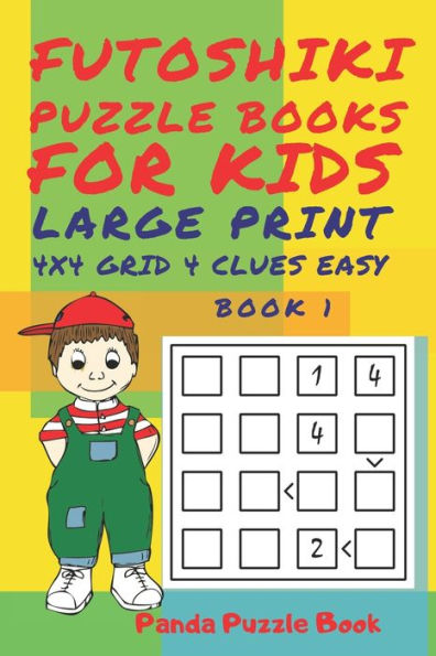 Futoshiki Puzzle Books For kids - Large Print 4 x 4 Grid - 4 clues - Easy - Book 1: Mind Games For Kids - Logic Games For Kids - Puzzle Book For Kids