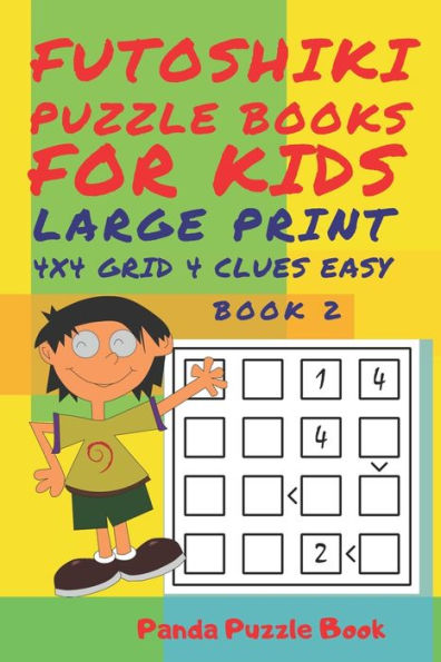 Futoshiki Puzzle Books For kids - Large Print 4 x 4 Grid - 4 clues - Easy - Book 2: Mind Games For Kids - Logic Games For Kids - Puzzle Book For Kids
