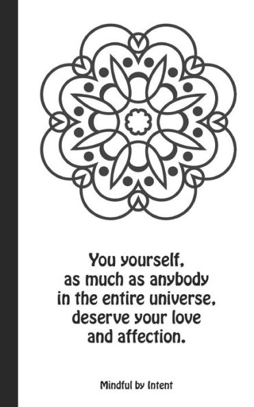 You Yourself, As Much As Anybody In The Entire Universe, Deserves Your Love And Affection