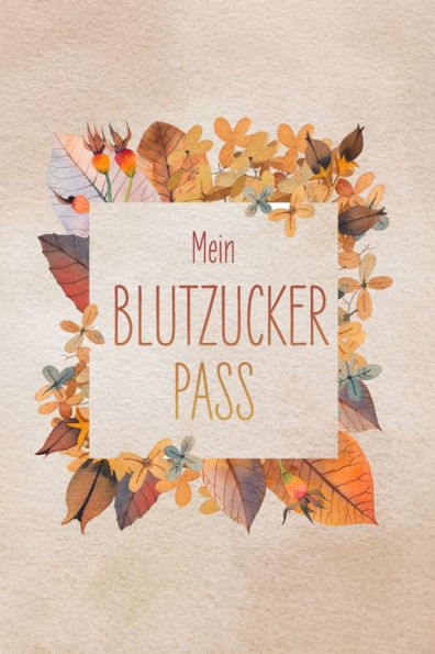Mein Blutzuckerpass : 100 Vorgefertigte Seiten - Ca. Din A5 - Zum Selbst Eintragen Und Notizen Aufschreiben