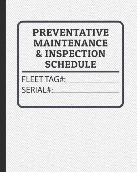 Preventative Maintenance And Inspection Schedule : Fleet Tag# And Serial Number Control For Tractors, Trucks, Machinery & Farm Equipment