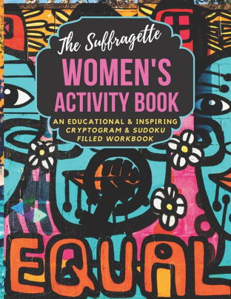 The Suffragette Women's Activity Book : An Educational, Historical & Inspiring Cryptogram & Sudoku Filled Workbook Large Print Edition