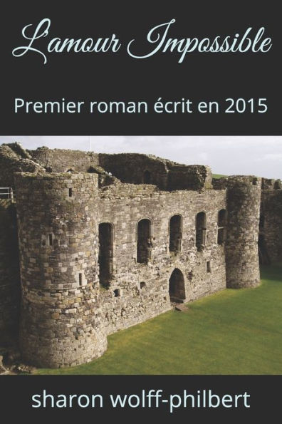 L'amour Impossible: Premier roman ecrit en 2015 (French Edition)