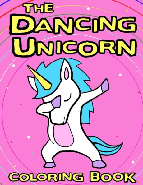 The Dancing Unicorn Coloring Book : A Fun Children's Coloring Book, For Kids Ages 3, 4, 5, 6, 7 And 8!