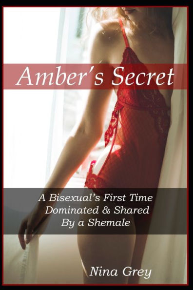 Amber's Secret: A Bisexual's First Time Dominated and Shared by a Shemale