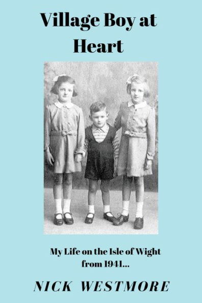 Village Boy At Heart : My Life On The Isle Of Wight