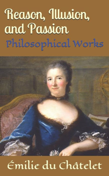 Reason, Illusion, And Passion : Philosophical Works