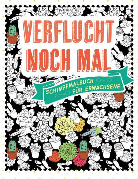 Verflucht Noch Mal - Schimpfmalbuch F?r Erwachsene : Schimpfw?rter Und Fl?che Unterhalb Der G?rtellinie Zum Ausmalen Und Entspannen