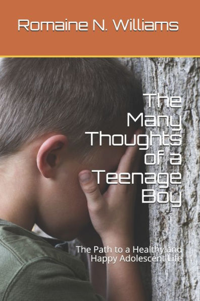 The Many Thoughts Of A Teenage Boy : The Path To A Healthy And Happy Adolescent Life