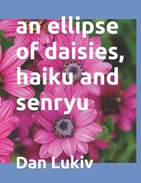 an ellipse of daisies, haiku and senryu