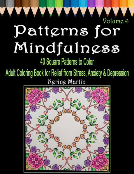 Patterns For Mindfulness Volume 4 : Adult Coloring Book For Relief From Stress, Anxiety And Depression