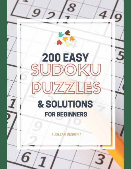 200 Easy Sudoku Puzzles For Beginners: Sudoku For Beginners - Puzzles And Solutions: Easy Sudoku Puzzles And Solutions Short Time Game