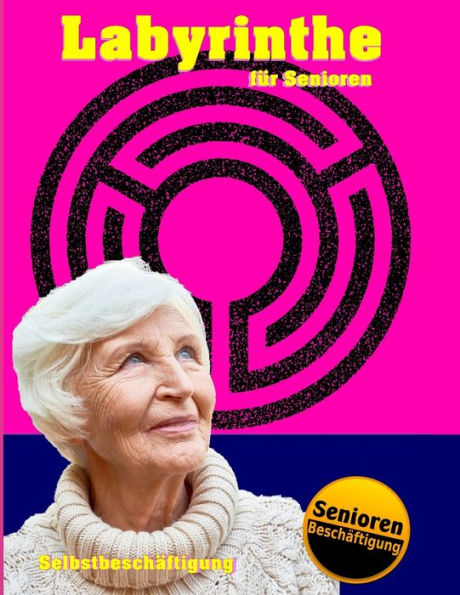 Labyrinthe f?r Senioren (Selbstbesch?ftigung - Ideal zur Seniorenbesch?ftigung in den eigenen vier W?nden & in Senioreneinrichtungen) (German Edition)