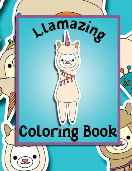 Llamazing Coloring Book : Llamacorn Coloring Book For Toddlers, Kids 2-6 - Unicorns, Llamas, Clouds, Rainbows