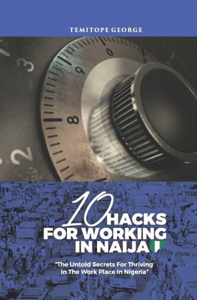 10 Hacks For Working In Naija: Untold Secrets About Working In Nigeria
