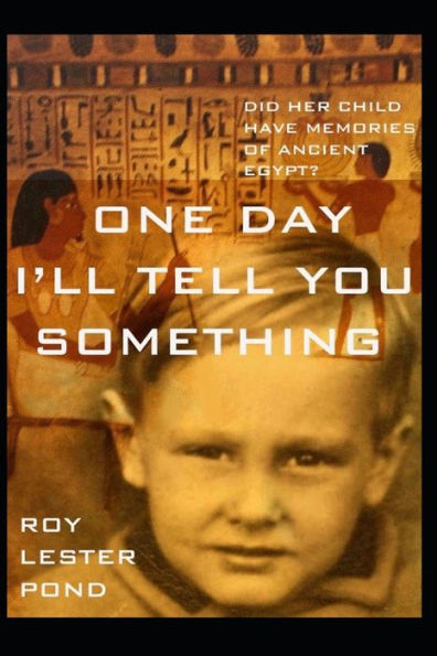 One Day I'Ll Tell You Something : A Boy Remembers Ancient Egypt. A Young Mother Discovers Adventure