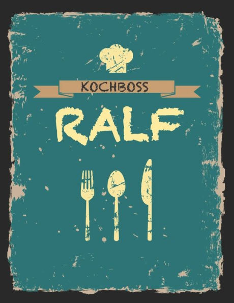 Kochboss Ralf: Das personalisierte Rezeptbuch zum Selberschreiben für 120 Rezept Favoriten mit Inhaltsverzeichnis uvm. - cooles Vintage Design in ... (leeres Männerkochbuch) (German Edition)