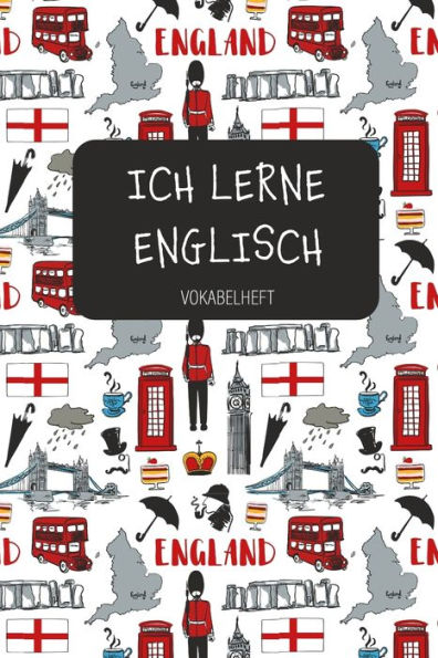 ICH LERNE ENGLISCH Vokabelheft: Zum Sprachen lernen in Schule und Volkshochschule, f?r Beruf und Hobby. A5 | 3 Spalten | 120 Seiten f?r 2800 Vokabeln. (German Edition) - 9781694010575