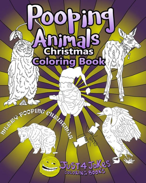 Pooping Animals : Have A Pooingly Fun Yuletide With This Great Funny And Inappropriate Pooping Coloring Book For Those With A Rude Sense Of Humour.