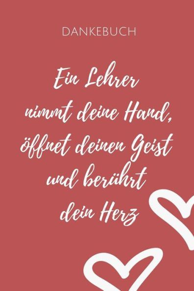 Dankebuch Ein Lehrer Nimmt Deine Hand, ?ffnet Deinen Geist Und Ber?hrt Dein Herz: A5 Punktiert Geschenkidee F?r Lehrer Erzieher | Abschiedsgeschenk ... | Buch Zum Schulabschluss (German Edition) - 9781694085054