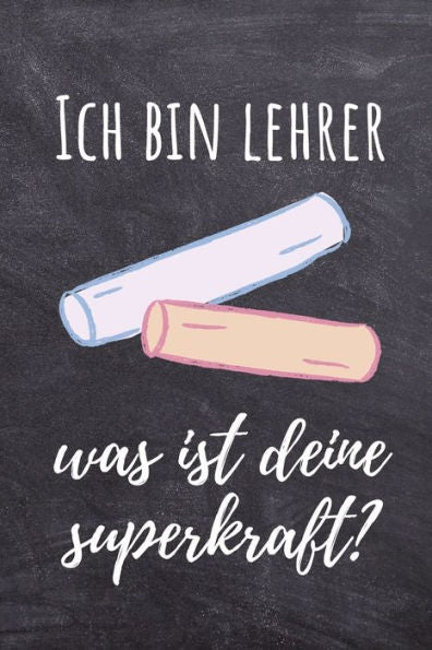 ICH BIN LEHRER WAS IST DEINE SUPERKRAFT?: A5 PUNKTIERT Geschenkidee f?r Lehrer Erzieher | Abschiedsgeschenk Grundschule | Klassengeschenk | Dankesch?n ... | Buch zum Schulabschluss (German Edition) - 9781694088581