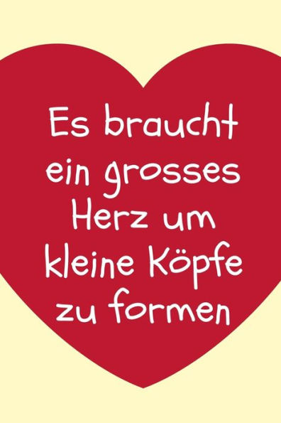 ES BRAUCHT EIN GROSSES HERZ UM KLEINE K?PFE ZU FORMEN: A5 PUNKTIERT Geschenkidee f?r Lehrer Erzieher | Abschiedsgeschenk Grundschule | Klassengeschenk ... | Buch zum Schulabschluss (German Edition) - 9781694091536