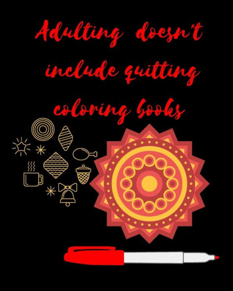 Adulting Doesn't Include Quitting Coloring Books: Adult Coloring Book for relaxation and Exploration