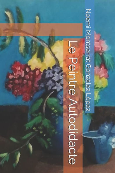 Le Peintre Autodidacte (French Edition)