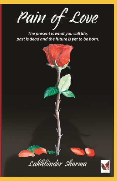 Pain Of Love : The Present Is What You Call Life, Past Is Dead And The Future Is Yet To Born