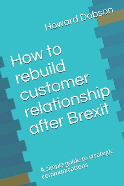 How to rebuild customer relationship after Brexit: A simple guide to strategic communications