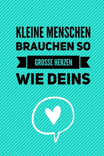 KLEINE MENSCHEN BRAUCHEN SO GROSSE HERZEN WIE DEINS: A5 PUNKTIERT Geschenkidee f?r Lehrer Erzieher | Abschiedsgeschenk Grundschule | Klassengeschenk | ... | Buch zum Schulabschluss (German Edition) - 9781694248732